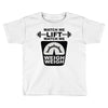 watch me lift watch me weigh weigh Toddler T-shirt