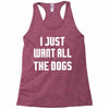 I Want All The Dogs Racerback Tank