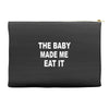 the baby made me eat Accessory Pouches