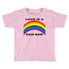 love is a rainbow Toddler T-shirt