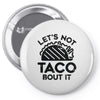 lets not taco bout it Pin-back button