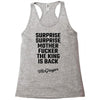 Surprise Surprise Mother Fucker The King Is Back Racerback Tank