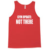gym update not there Tank Top