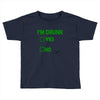 im drunk Toddler T-shirt
