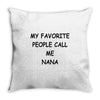 my favorite people call me nana Throw Pillow