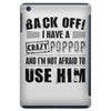 back off i have a crazy poppop and i'm not afraid to user him iPad Mini
