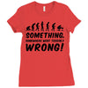 Something Somewhere Went Terribly Wrong Ladies Fitted T-Shirt