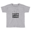 i Can't Adult Today Toddler T-shirt
