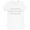 you gotta risk it to get the biscuit Ladies Fitted T-Shirt