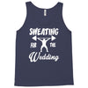 sweating for the wedding Tank Top