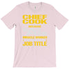 chief cook because badass miracle worker isn't an official job title T-Shirt