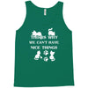 we can't have nice things Tank Top
