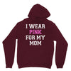 i wear pink for my mom breast cancer Unisex Hoodie