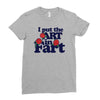 i put the art in fart Ladies Fitted T-Shirt