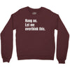 hang on. let me overthink this Crewneck Sweatshirt