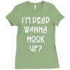 i'm dead wanna hook up Ladies Fitted T-Shirt