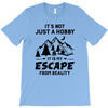 It's Not Just A Hobby It Is My Escape From Reality T-Shirt