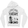 I Don't Need Therapy Just to Go Hiking Zipper Hoodie