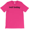 not today T-Shirt