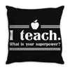 I Teach, What's Your Superpower? Throw Pillow