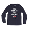 no risk it, no biscuit w Long Sleeve Shirts
