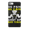 no pain no gain shut up and train iPhone 7 Case