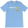 Mom to Bee Unknown Gender T-Shirt
