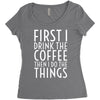 first i drink the coffee Women's Triblend Scoop T-shirt