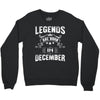 Legends Are Born In December Crewneck Sweatshirt