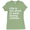 life is too short to wear boring clothes Ladies Fitted T-Shirt