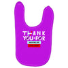 THANK YOU FOR MAKING ME STAY ALIVE Baby Bibs