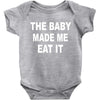 the baby made me eat Baby Bodysuit