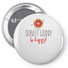 donut worry, be happy Pin-back button