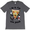 i do it for the pizza T-Shirt