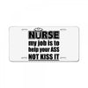 nurse my job is to help your ass not kiss it License Plate