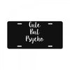cute but pyscho License Plate
