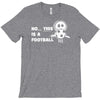 no this is a football T-Shirt