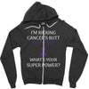 I Am Kicking Cancers Butt Whats Your Superpower? Zipper Hoodie