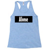 alone anymore Racerback Tank