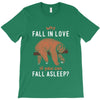 Why Fall In Love If You Can Fall Aslepp T-Shirt