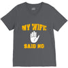 my wife said no V-Neck Tee