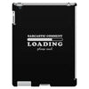 Sarcastic Comment Loading Please Wait iPad 3 and 4 Case