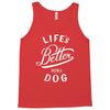 life's better with a dog Tank Top