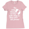 the only thing wrong with dogs Ladies Fitted T-Shirt