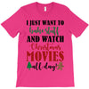 i just want to bake stuff and watch christmas movies all day T-Shirt