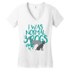 I WAS NORMAL 3 DOGS AGO Women's V-Neck T-Shirt