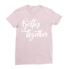 better together 3 Ladies Fitted T-Shirt