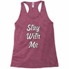 STAY WITH ME Racerback Tank