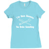 i'm here because you broke something Ladies Fitted T-Shirt