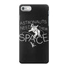 astronauts need their space iPhone 7 Case